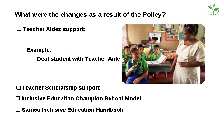 What were the changes as a result of the Policy? q Teacher Aides support: