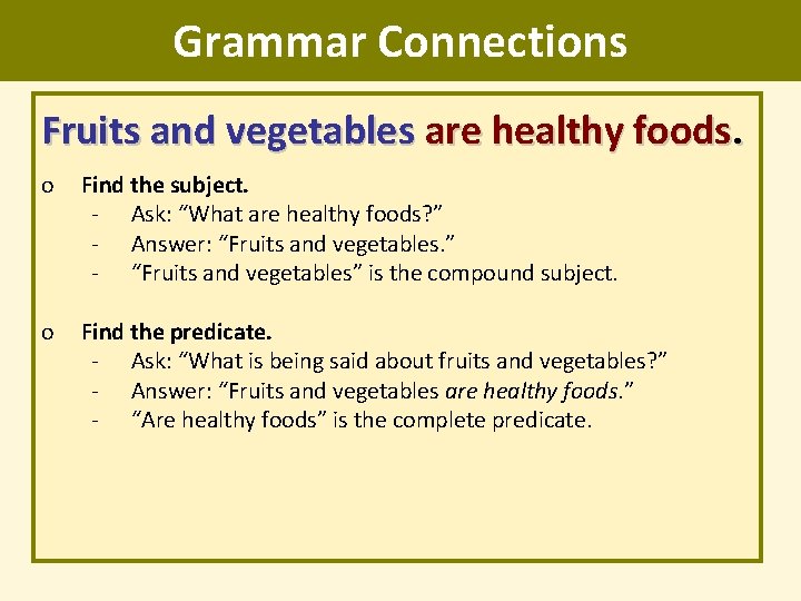 Grammar Connections Fruits and vegetables are healthy foods. o Find the subject. - Ask: