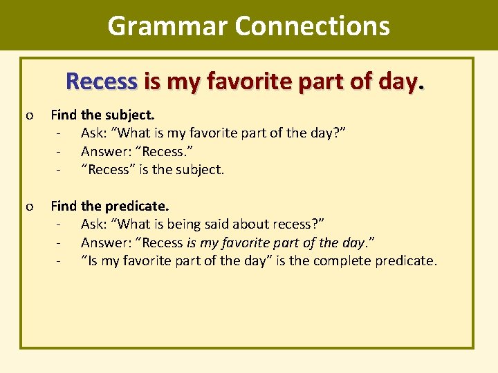 Grammar Connections Recess is my favorite part of day. o Find the subject. -