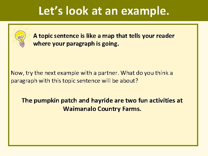 Let’s look at an example. A topic sentence is like a map that tells