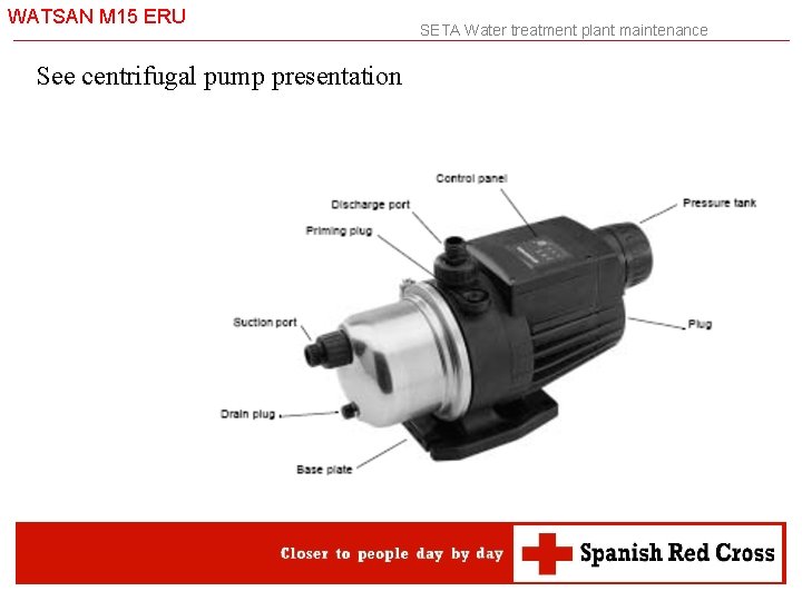 WATSAN M 15 ERU See centrifugal pump presentation SETA Water treatment plant maintenance 