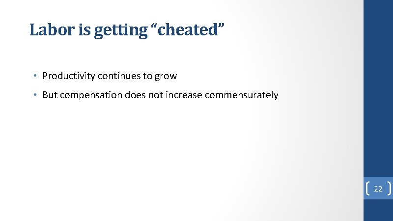 Labor is getting “cheated” • Productivity continues to grow • But compensation does not Labor is getting “cheated” • Productivity continues to grow • But compensation does not