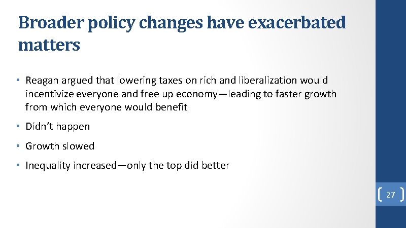 Broader policy changes have exacerbated matters • Reagan argued that lowering taxes on rich Broader policy changes have exacerbated matters • Reagan argued that lowering taxes on rich