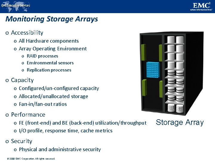 Monitoring Storage Arrays o Accessibility o All Hardware components o Array Operating Environment o Monitoring Storage Arrays o Accessibility o All Hardware components o Array Operating Environment o