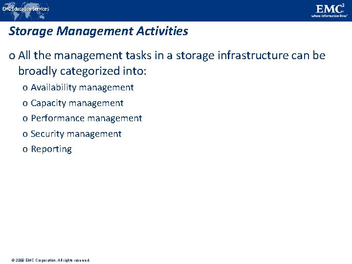 Storage Management Activities o All the management tasks in a storage infrastructure can be Storage Management Activities o All the management tasks in a storage infrastructure can be