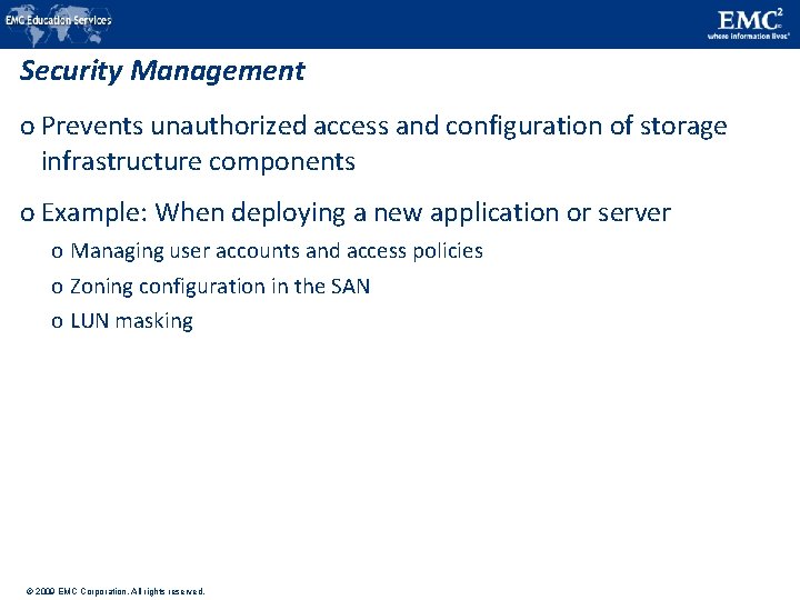 Security Management o Prevents unauthorized access and configuration of storage infrastructure components o Example: Security Management o Prevents unauthorized access and configuration of storage infrastructure components o Example: