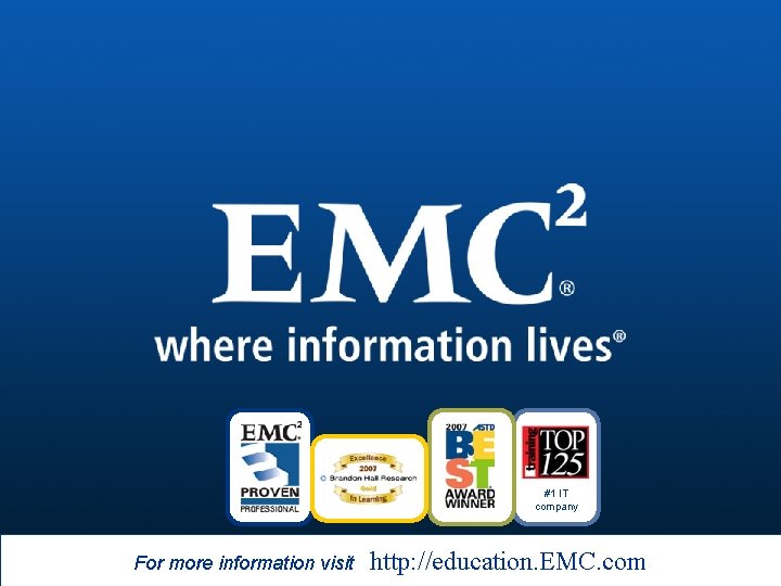 #1 IT company For more information visit © 2009 EMC Corporation. All rights reserved. #1 IT company For more information visit © 2009 EMC Corporation. All rights reserved.