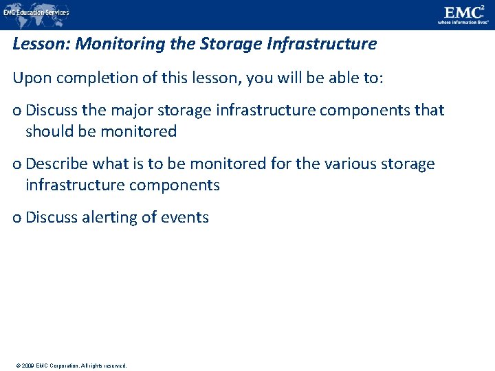 Lesson: Monitoring the Storage Infrastructure Upon completion of this lesson, you will be able Lesson: Monitoring the Storage Infrastructure Upon completion of this lesson, you will be able