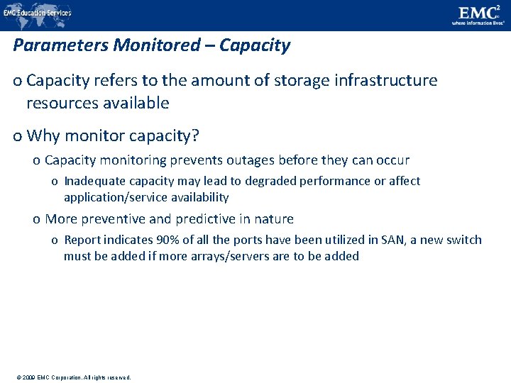 Parameters Monitored – Capacity o Capacity refers to the amount of storage infrastructure resources Parameters Monitored – Capacity o Capacity refers to the amount of storage infrastructure resources