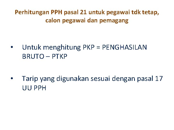 Perhitungan PPH pasal 21 untuk pegawai tdk tetap, calon pegawai dan pemagang • Untuk