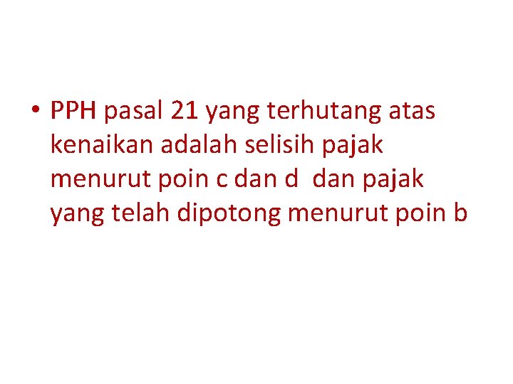  • PPH pasal 21 yang terhutang atas kenaikan adalah selisih pajak menurut poin