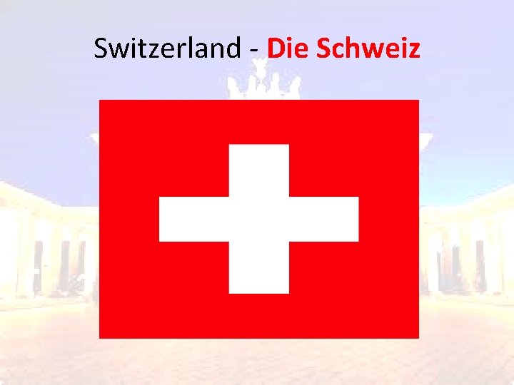 Switzerland - Die Schweiz Switzerland - Die Schweiz