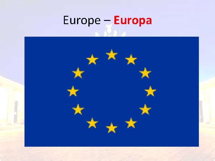 Europe – Europa Europe – Europa