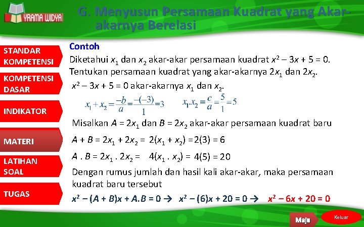 G. Menyusun Persamaan Kuadrat yang Akarakarnya Berelasi STANDAR KOMPETENSI DASAR INDIKATOR MATERI LATIHAN SOAL