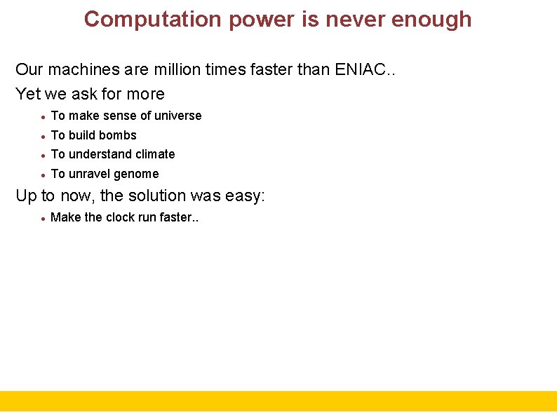 Computation power is never enough Our machines are million times faster than ENIAC. .