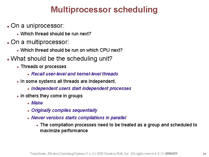 Multiprocessor scheduling On a uniprocessor: On a multiprocessor: Which thread should be run next?