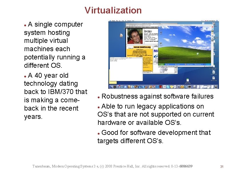 Virtualization A single computer system hosting multiple virtual machines each potentially running a different