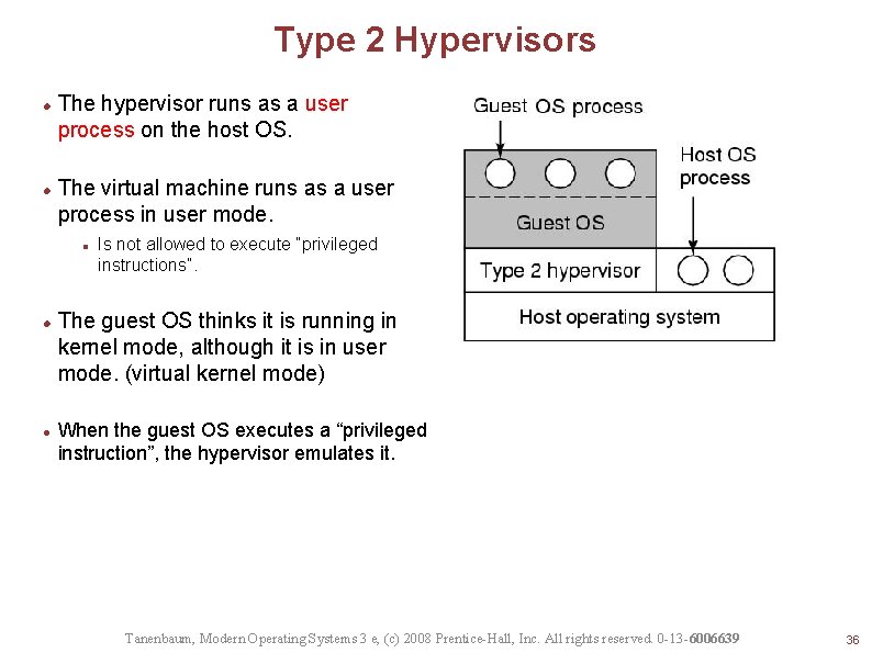 Type 2 Hypervisors The hypervisor runs as a user process on the host OS.