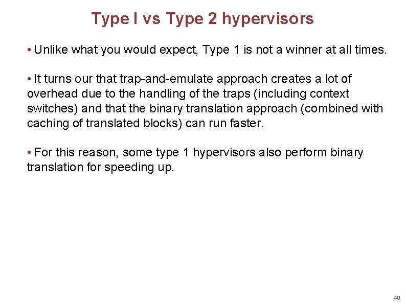 Type I vs Type 2 hypervisors • Unlike what you would expect, Type 1