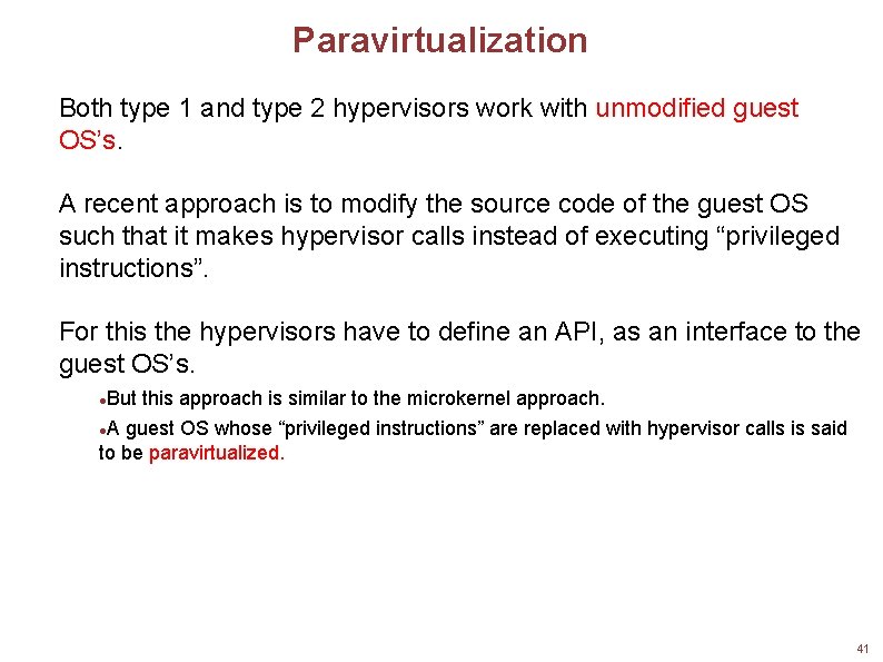 Paravirtualization Both type 1 and type 2 hypervisors work with unmodified guest OS’s. A