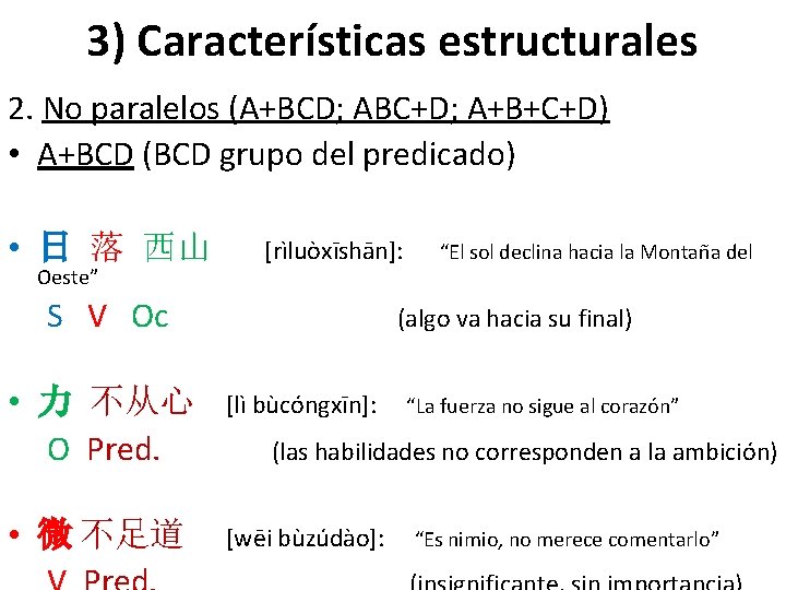 3) Características estructurales 2. No paralelos (A+BCD; ABC+D; A+B+C+D) • A+BCD (BCD grupo del