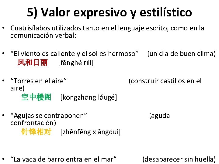 5) Valor expresivo y estilístico • Cuatrisílabos utilizados tanto en el lenguaje escrito, como