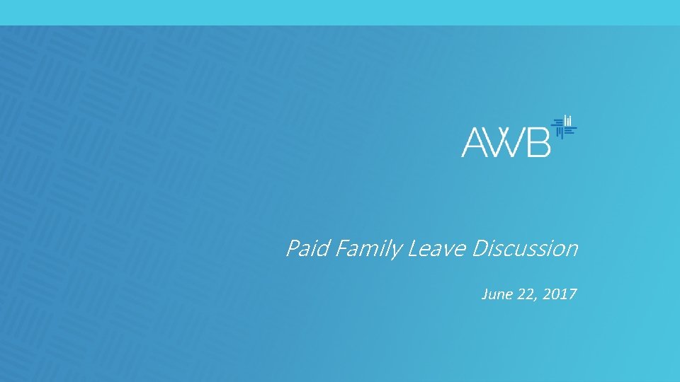 Paid Family Leave Discussion June 22, 2017 