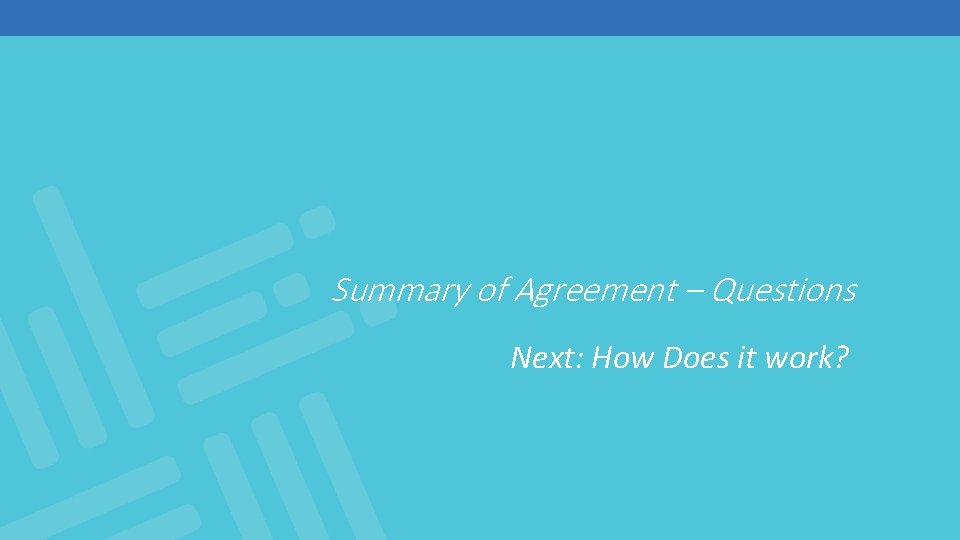 Summary of Agreement – Questions Next: How Does it work? 