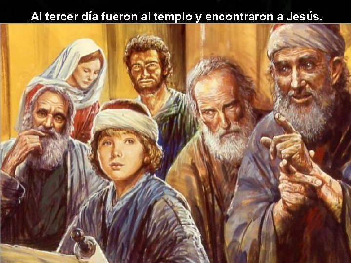 Al tercer día fueron al templo y encontraron a Jesús. 