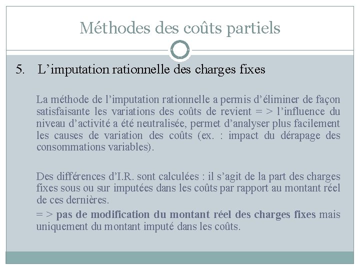 Méthodes coûts partiels 5. L’imputation rationnelle des charges fixes La méthode de l’imputation rationnelle