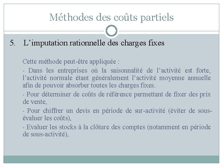 Méthodes coûts partiels 5. L’imputation rationnelle des charges fixes Cette méthode peut-être appliquée :