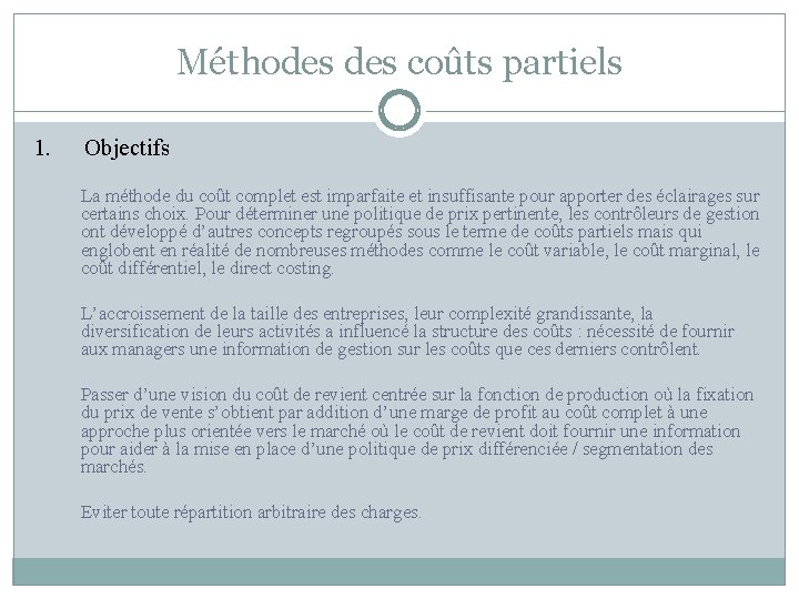 Méthodes coûts partiels 1. Objectifs La méthode du coût complet est imparfaite et insuffisante