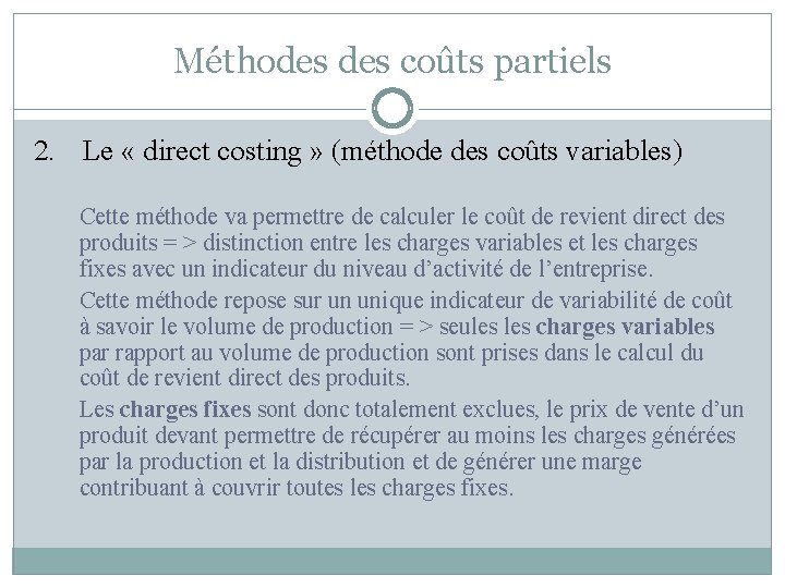 Méthodes coûts partiels 2. Le « direct costing » (méthode des coûts variables) Cette