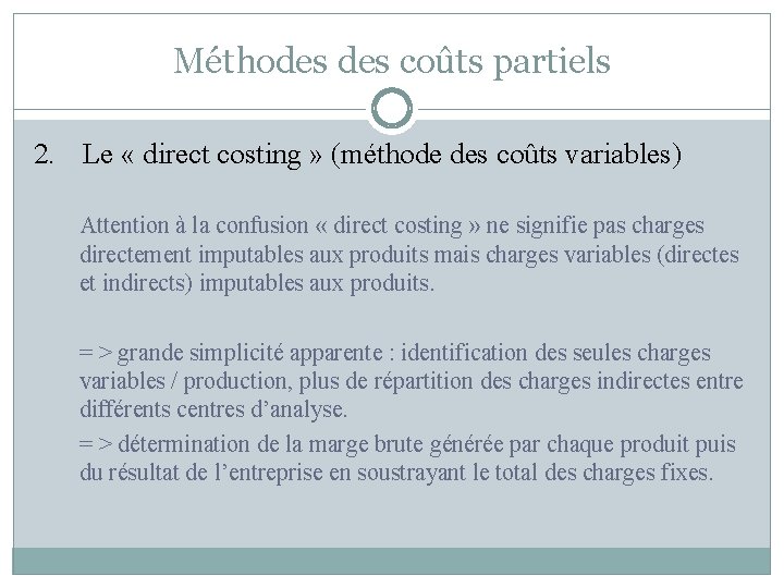 Méthodes coûts partiels 2. Le « direct costing » (méthode des coûts variables) Attention