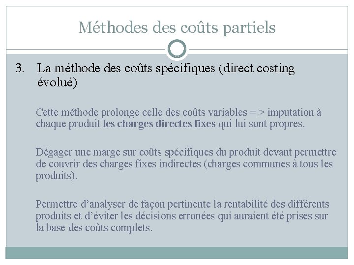 Méthodes coûts partiels 3. La méthode des coûts spécifiques (direct costing évolué) Cette méthode