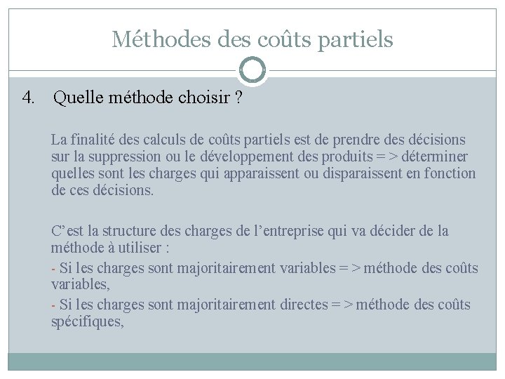 Méthodes coûts partiels 4. Quelle méthode choisir ? La finalité des calculs de coûts