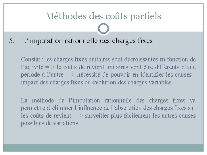 Méthodes coûts partiels 5. L’imputation rationnelle des charges fixes Constat : les charges fixes