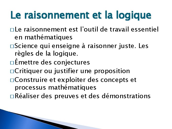 Le raisonnement et la logique � Le raisonnement est l’outil de travail essentiel en