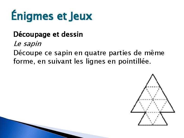 Énigmes et Jeux Découpage et dessin Le sapin Découpe ce sapin en quatre parties