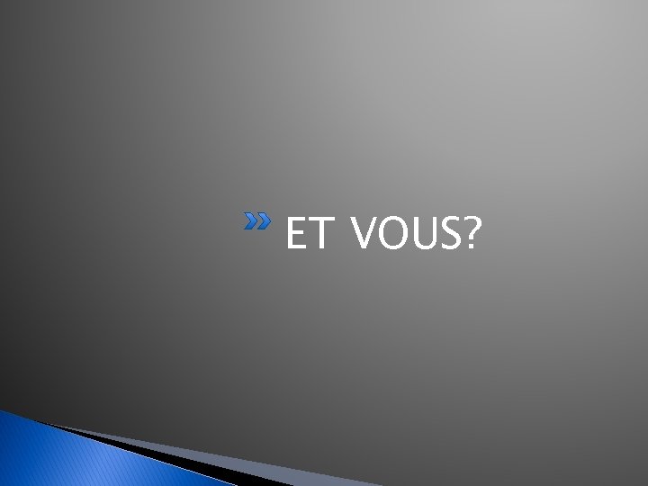 ET VOUS? 