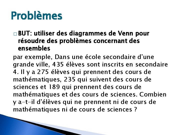 Problèmes � BUT: utiliser des diagrammes de Venn pour résoudre des problèmes concernant des
