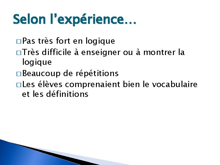 Selon l’expérience… � Pas très fort en logique � Très difficile à enseigner ou
