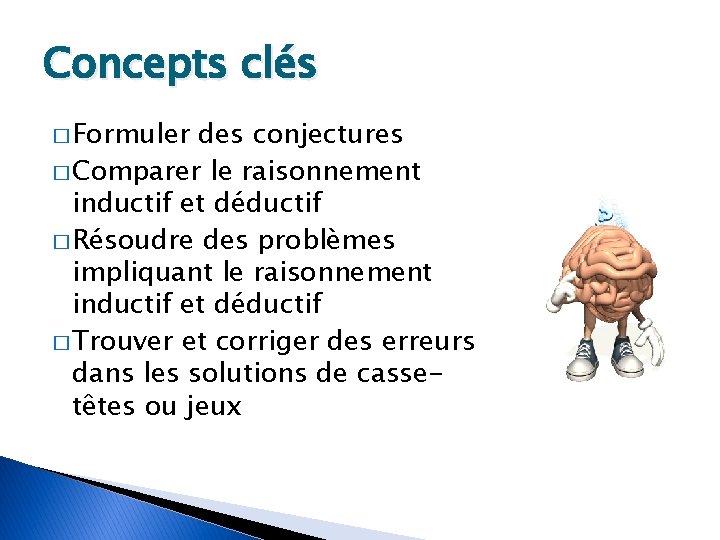 Concepts clés � Formuler des conjectures � Comparer le raisonnement inductif et déductif �