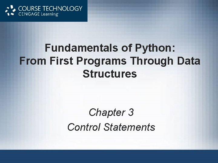 Fundamentals of Python: From First Programs Through Data Structures Chapter 3 Control Statements 