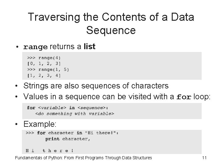 Traversing the Contents of a Data Sequence • range returns a list • Strings