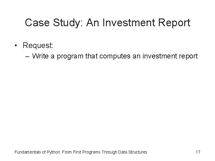 Case Study: An Investment Report • Request: – Write a program that computes an