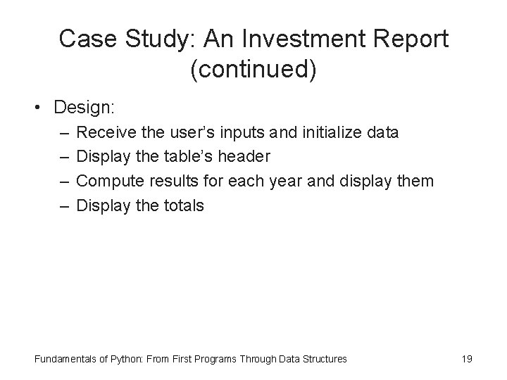 Case Study: An Investment Report (continued) • Design: – – Receive the user’s inputs