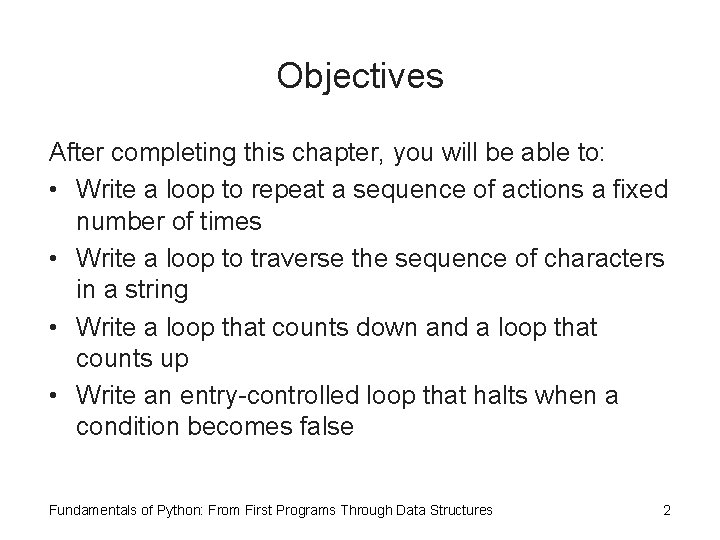 Objectives After completing this chapter, you will be able to: • Write a loop