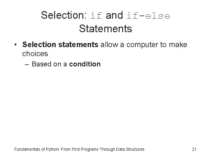 Selection: if and if-else Statements • Selection statements allow a computer to make choices