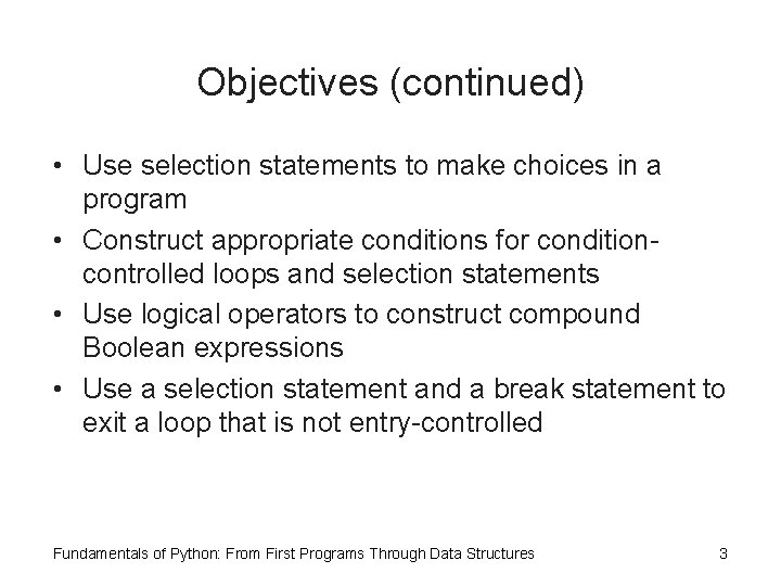 Objectives (continued) • Use selection statements to make choices in a program • Construct